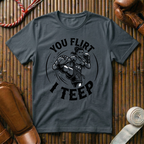 You Flirt I Teep - T‑Shirt