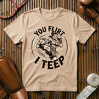 You Flirt I Teep - T‑Shirt