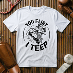 You Flirt I Teep - T‑Shirt