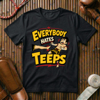 Everybody Hates Teeps - T‑Shirt