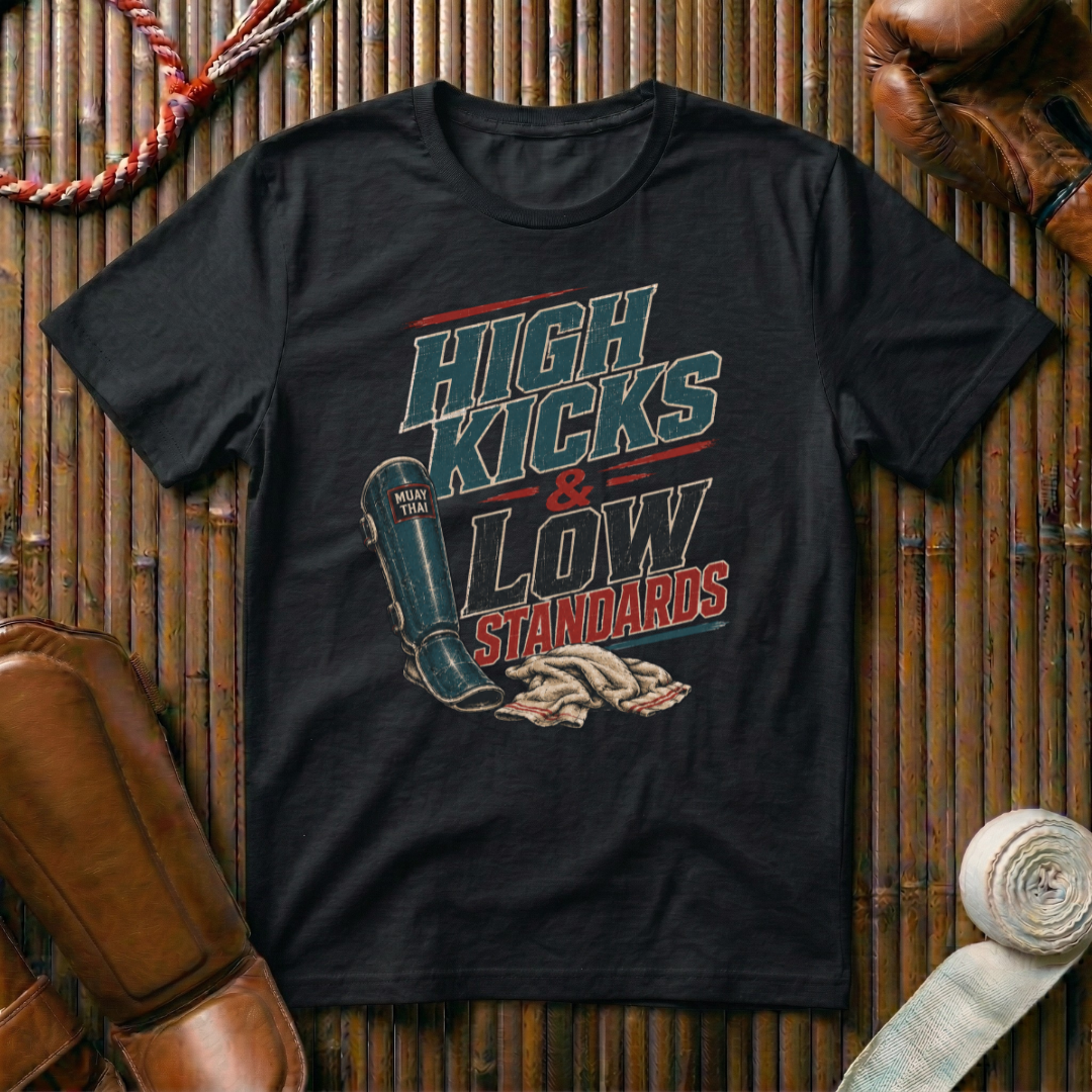 High Kicks Low Standards - T-Shirt