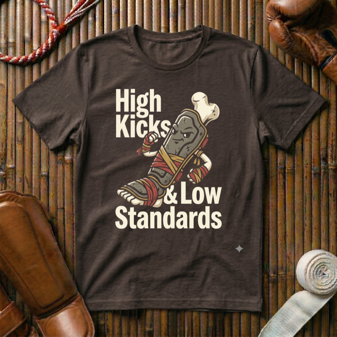 High Kicks Low Standards - T-Shirt