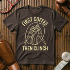 First Coffee - Then Clinch - T-Shirt