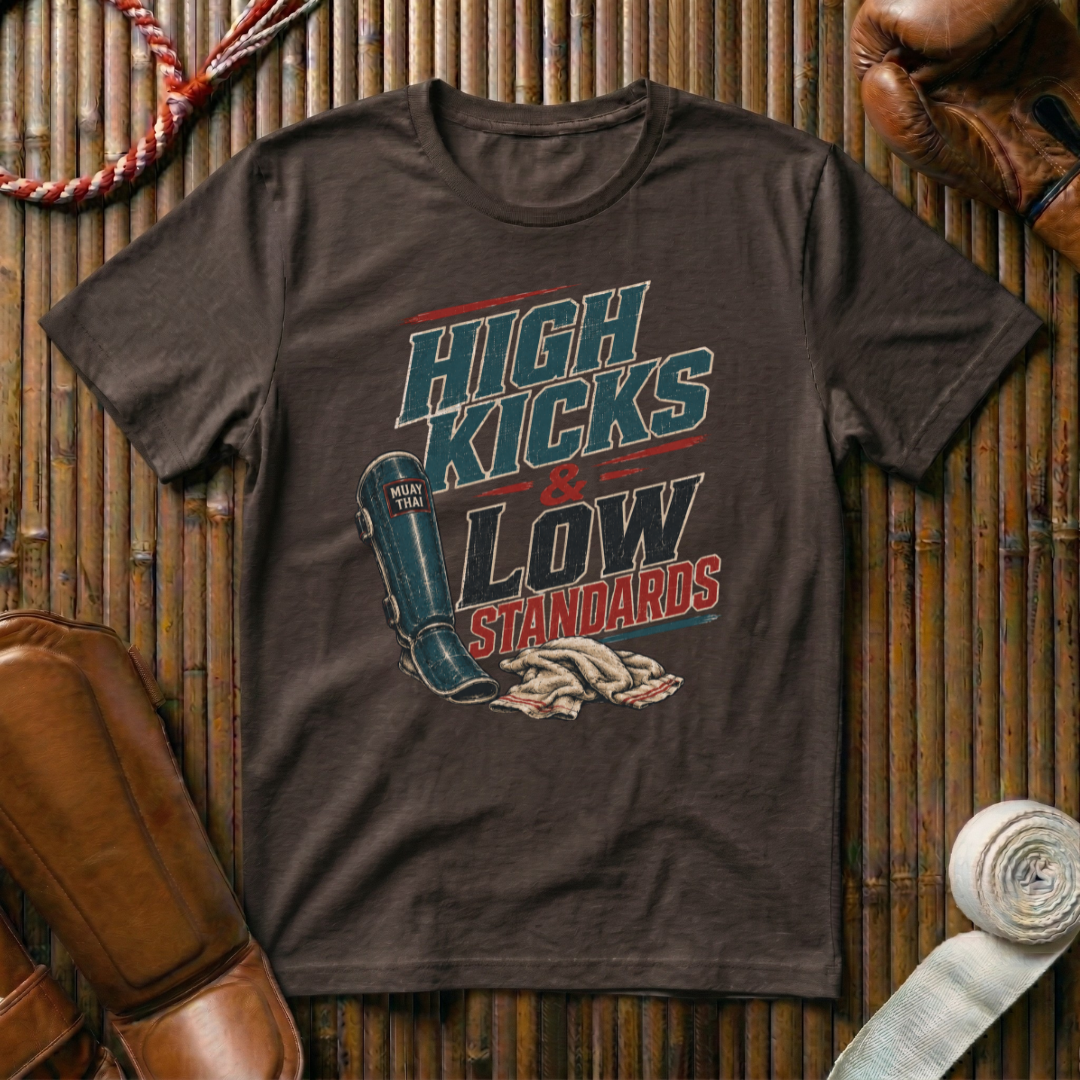 High Kicks Low Standards - T-Shirt