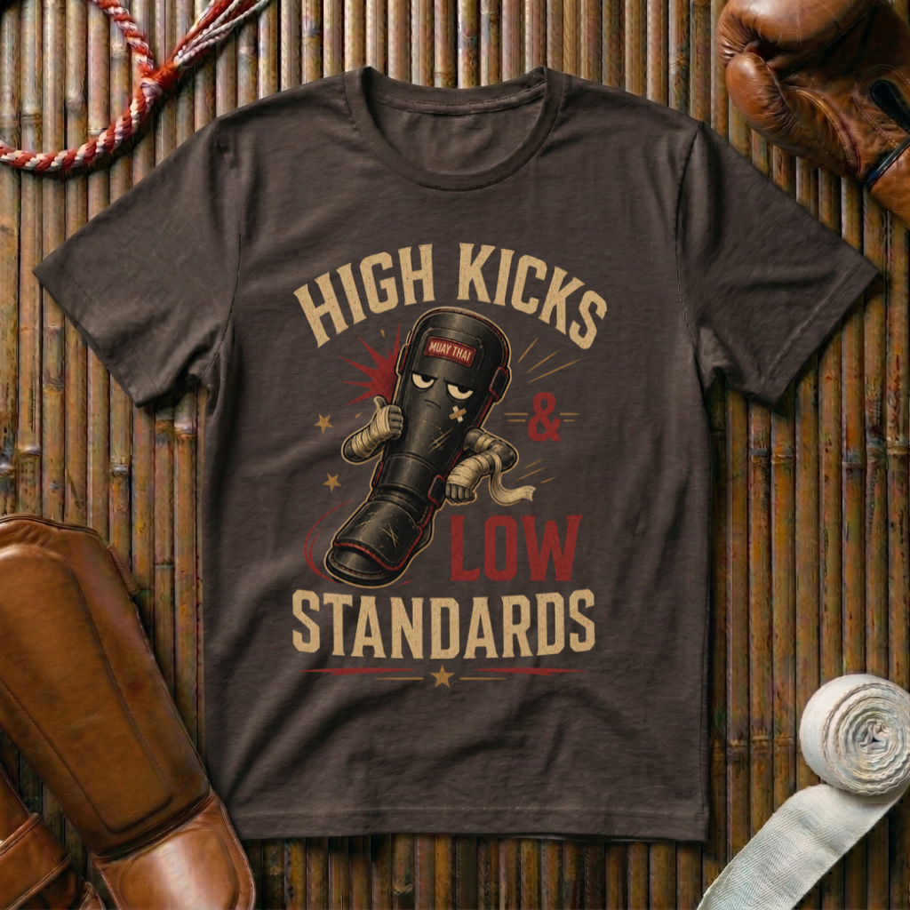 High Kicks Low Standards - T-Shirt