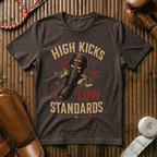 High Kicks Low Standards - T-Shirt