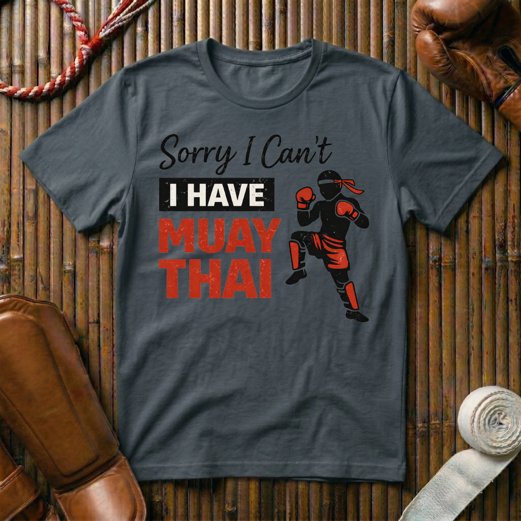 Sorry I Can`t I Have Muay Thai - T-Shirt