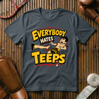 Everybody Hates Teeps - T‑Shirt