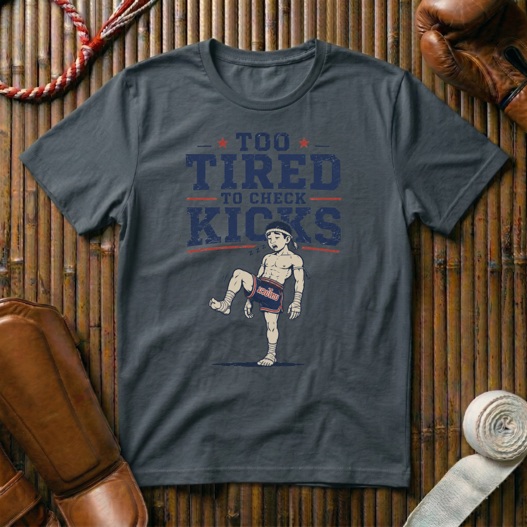 Too Tired To Check Kicks - T‑Shirt