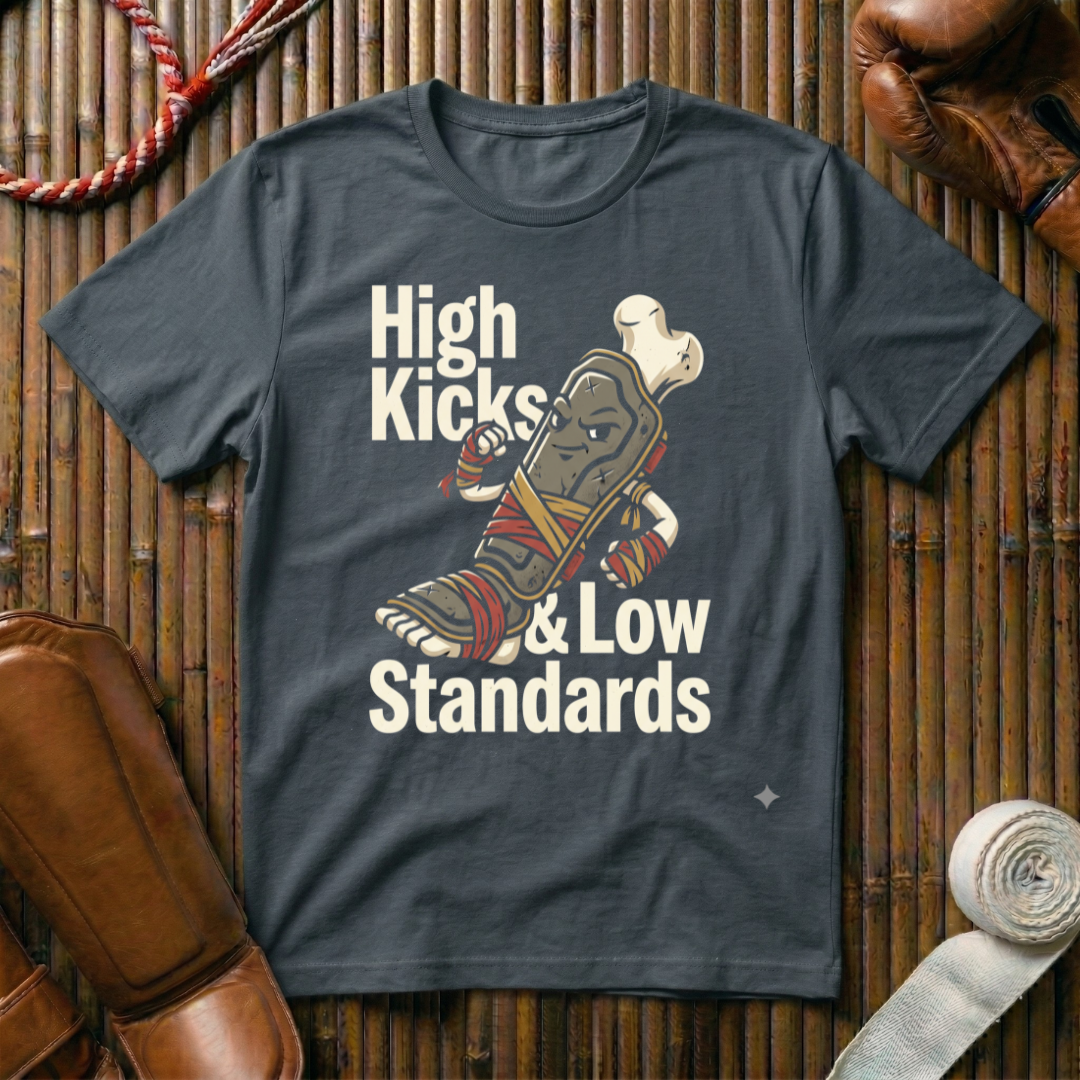 High Kicks Low Standards - T-Shirt
