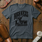 High Kicks Low Standards - T‑Shirt