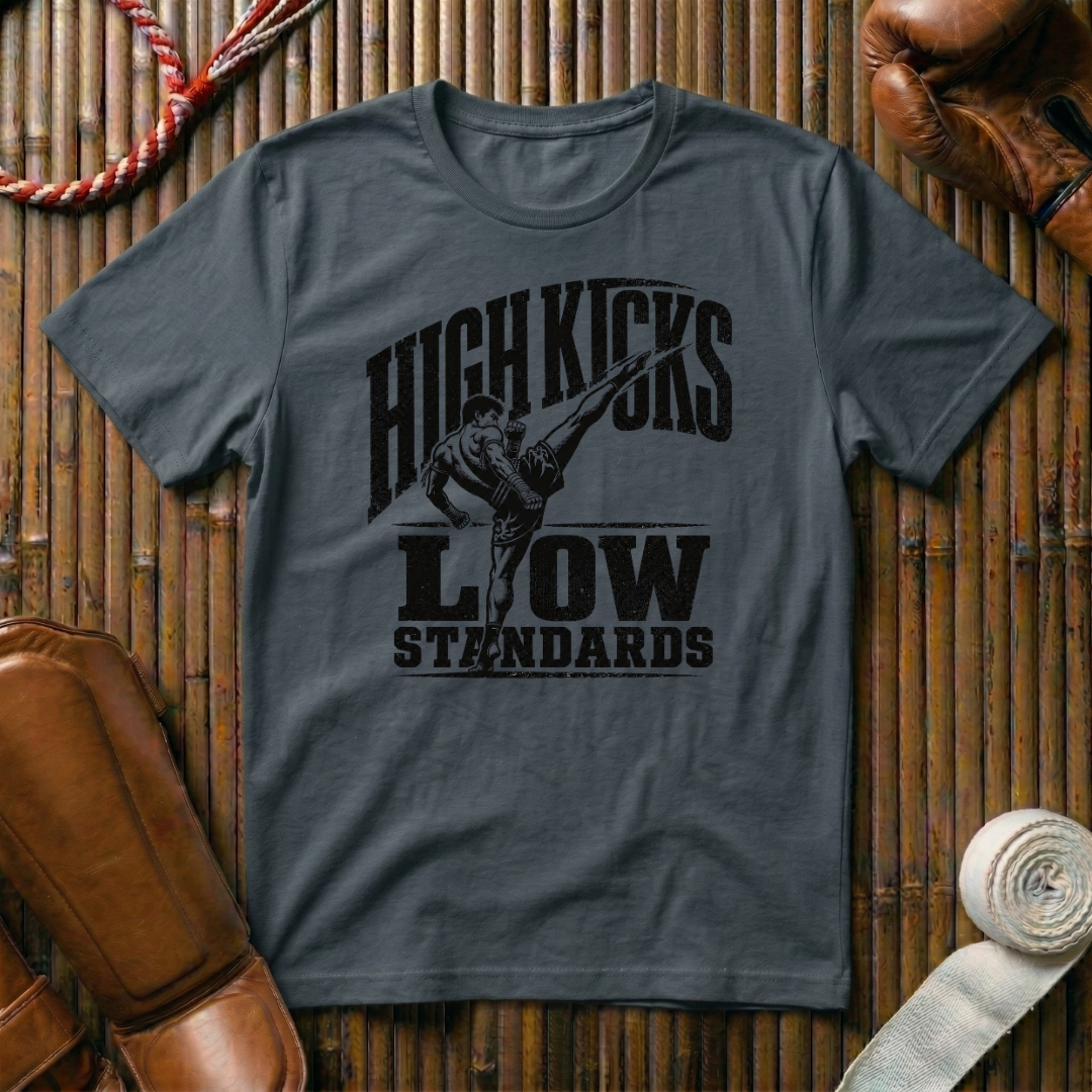 High Kicks Low Standards - T‑Shirt