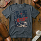 Too Tired To Check Kicks - T‑Shirt