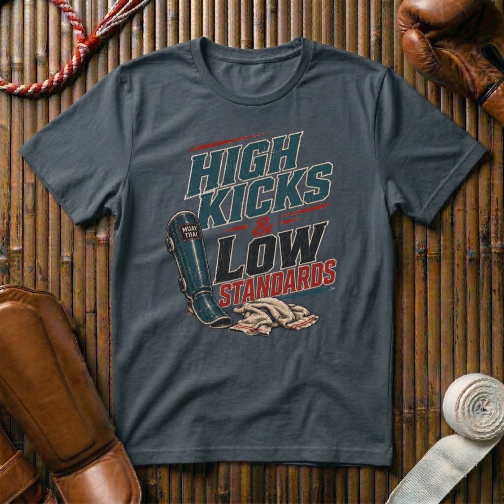 High Kicks Low Standards - T-Shirt