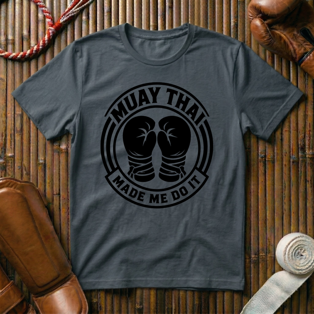 Muay Thai Made Me Do It - T‑Shirt