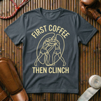 First Coffee - Then Clinch - T-Shirt