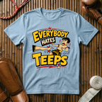 Everybody Hates Teeps - T‑Shirt