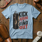 Kick Around & Find Out - T-Shirt