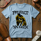 Protect Ya Neck - T‑Shirt