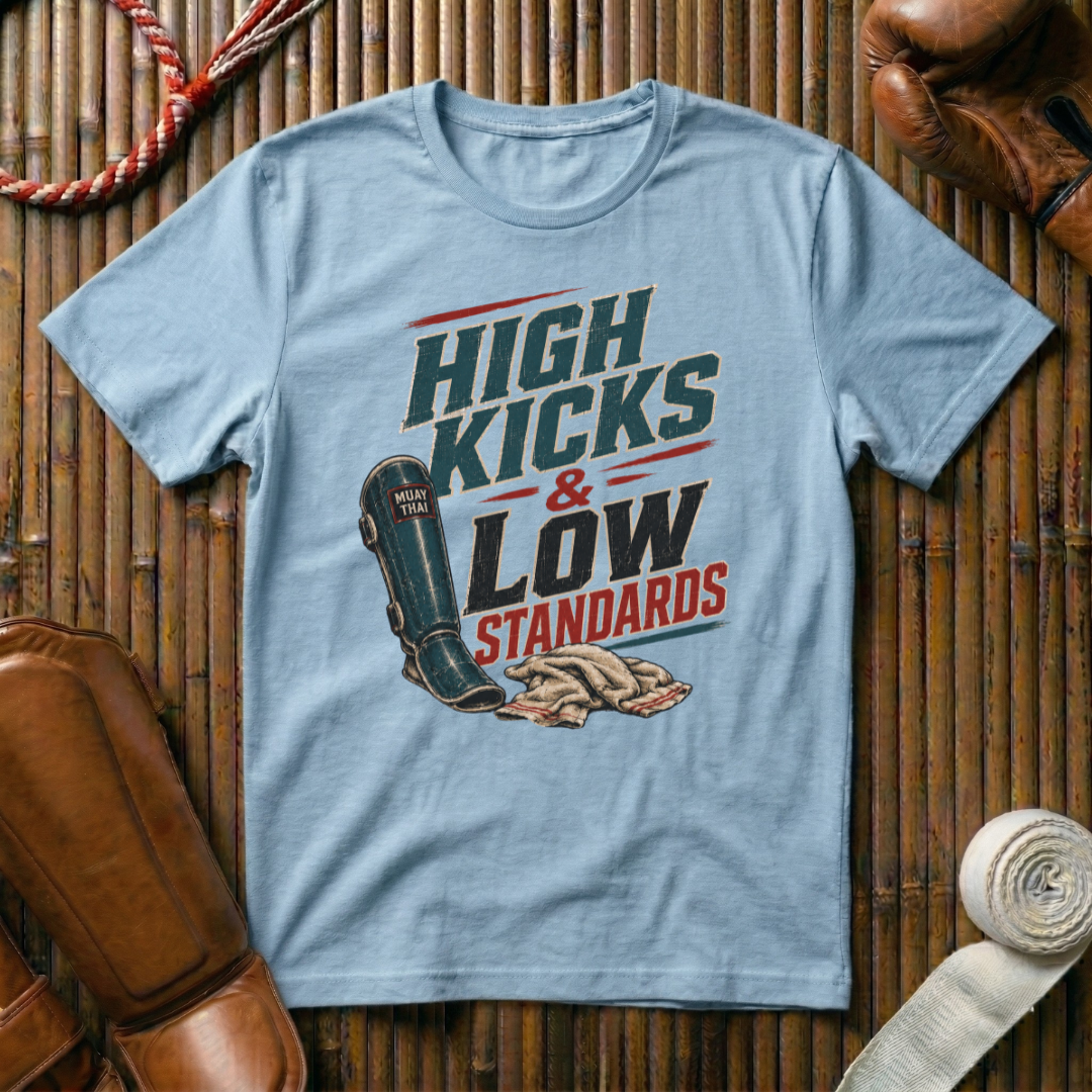 High Kicks Low Standards - T-Shirt