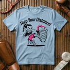 Teep Your Distance - T-Shirt
