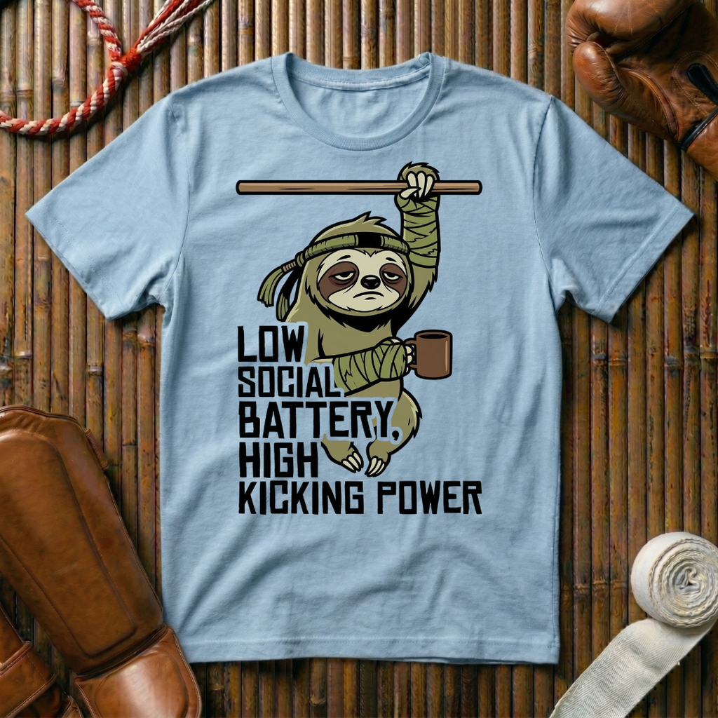 Low Social Battery - High Kicking Power - T-Shirt