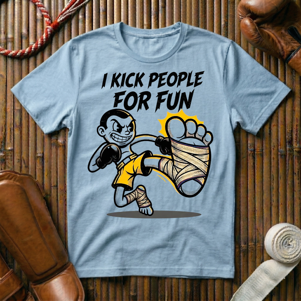 I Kick People For Fun - T-Shirt
