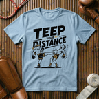 Teep Your Distance - T-Shirt