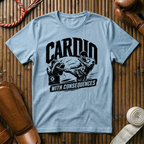 Cardio With Consequences - T‑Shirt
