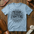 Pressure Makes Fighters - T-Shirt
