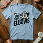 Espresso Then Elbows - T-Shirt