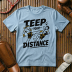Teep Your Distance - T-Shirt