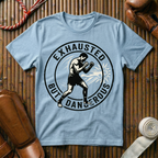 Exhausted But Dangerous - T-Shirt