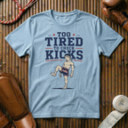 Too Tired To Check Kicks - T‑Shirt