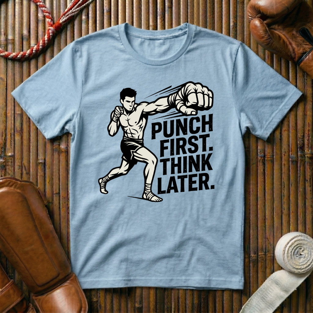 Punch First, Think Later - T-Shirt