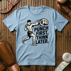 Punch First, Think Later - T-Shirt