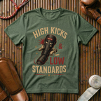 High Kicks Low Standards - T-Shirt