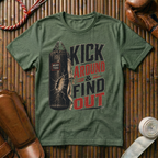 Kick Around & Find Out - T-Shirt