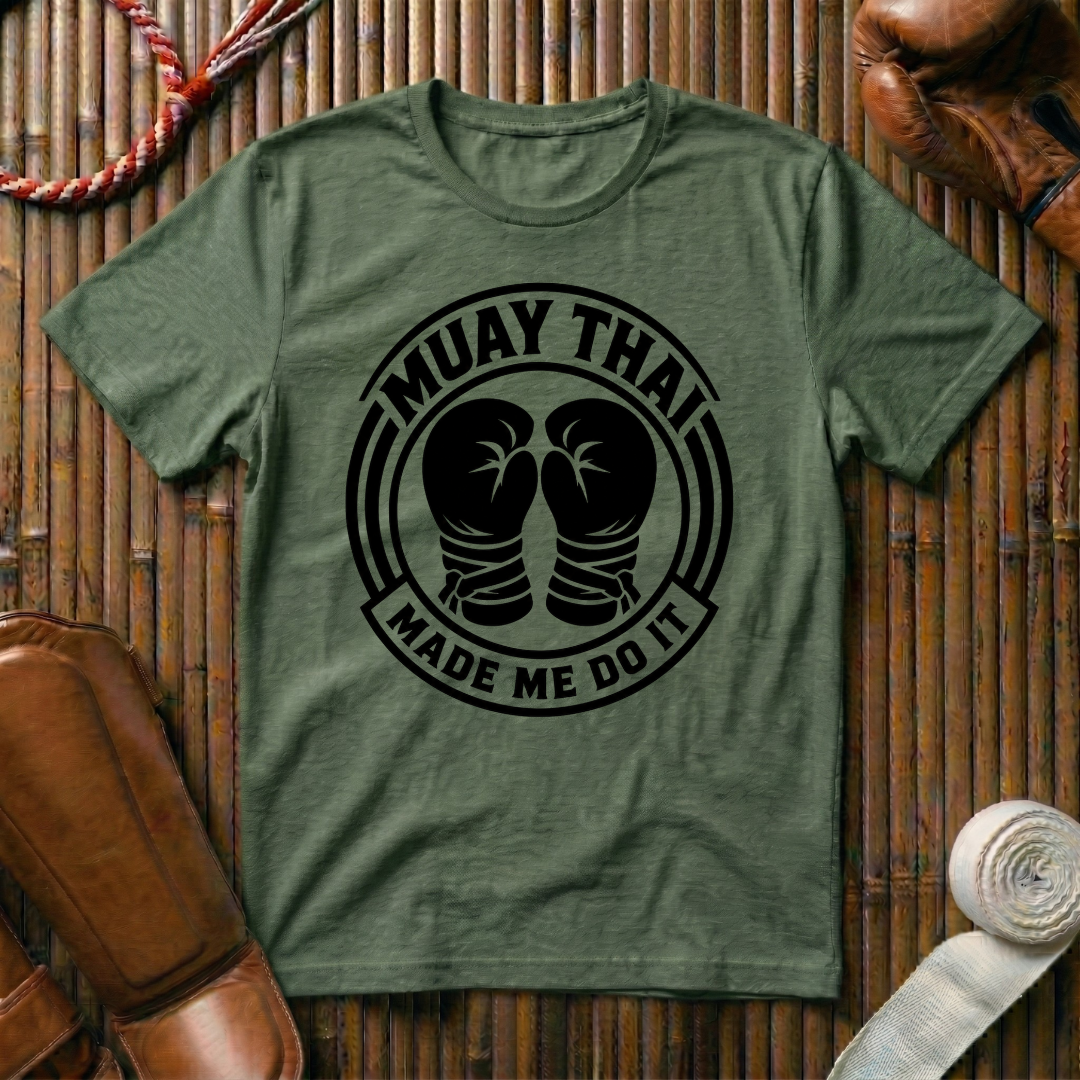 Muay Thai Made Me Do It - T‑Shirt