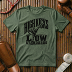 High Kicks Low Standards - T‑Shirt