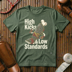 High Kicks Low Standards - T-Shirt