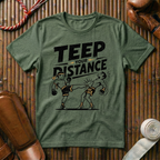 Teep Your Distance - T-Shirt