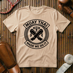 Muay Thai Made Me Do It - T‑Shirt