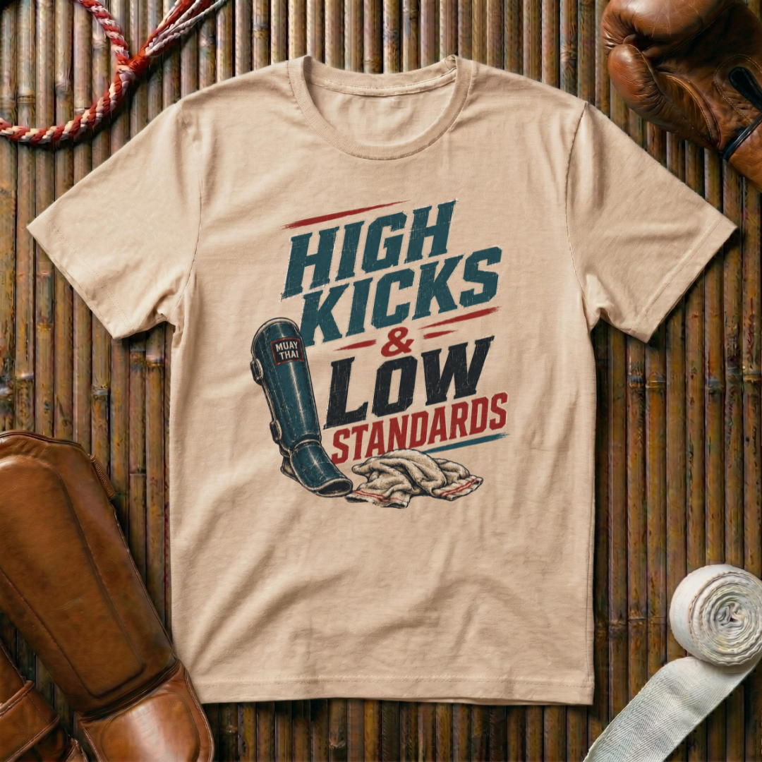High Kicks Low Standards - T-Shirt