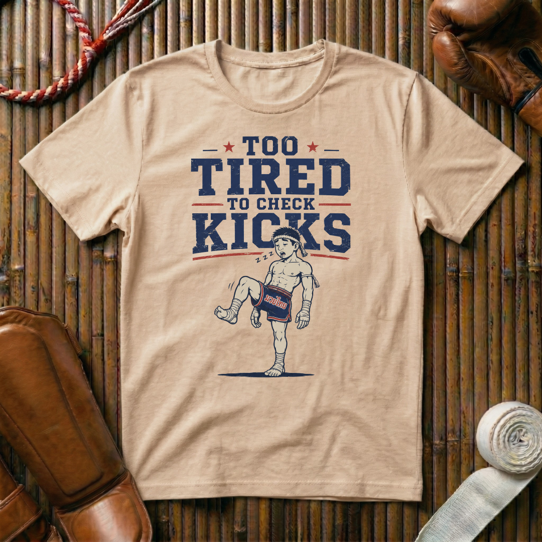 Too Tired To Check Kicks - T‑Shirt