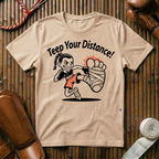 Teep Your Distance - T-Shirt