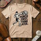 Punch First, Think Later - T-Shirt