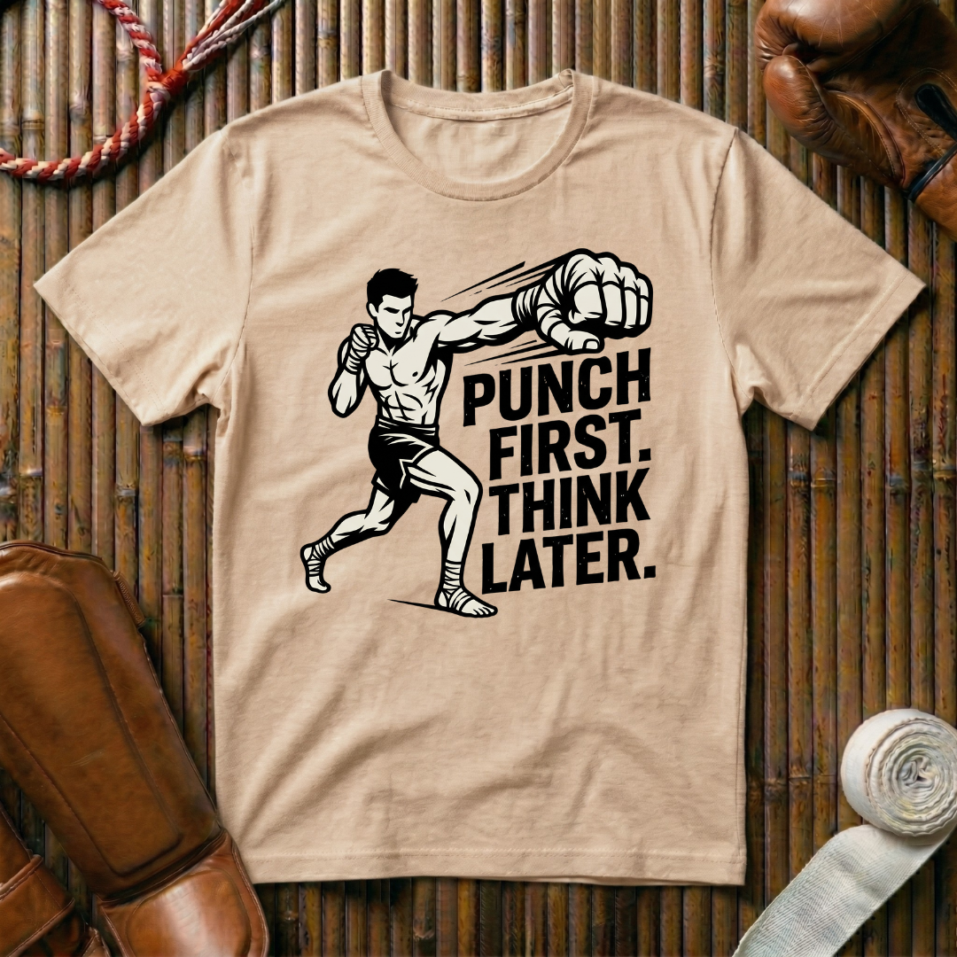 Punch First, Think Later - T-Shirt