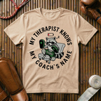 My Therapist Knows My Coaches Name - T-Shirt