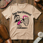 Teep Your Distance - T-Shirt
